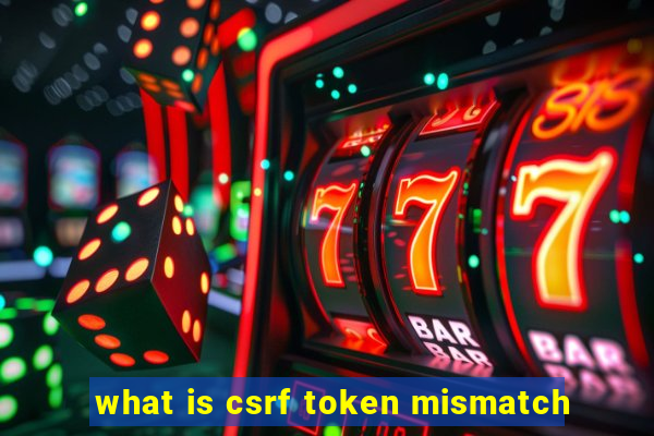 what is csrf token mismatch